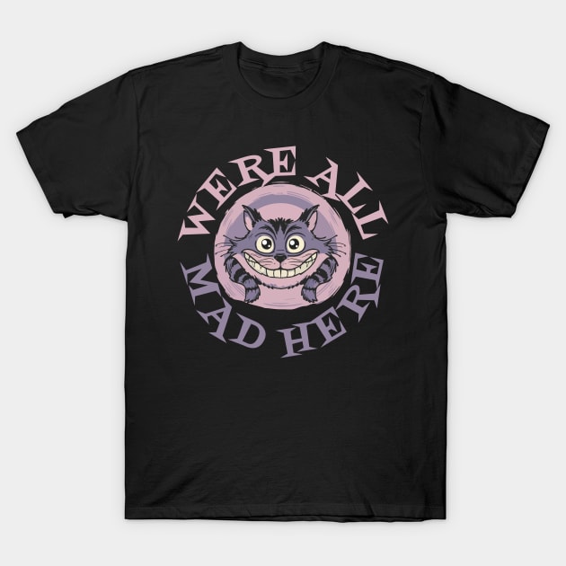 Were All Mad Here T-Shirt by Tezatoons